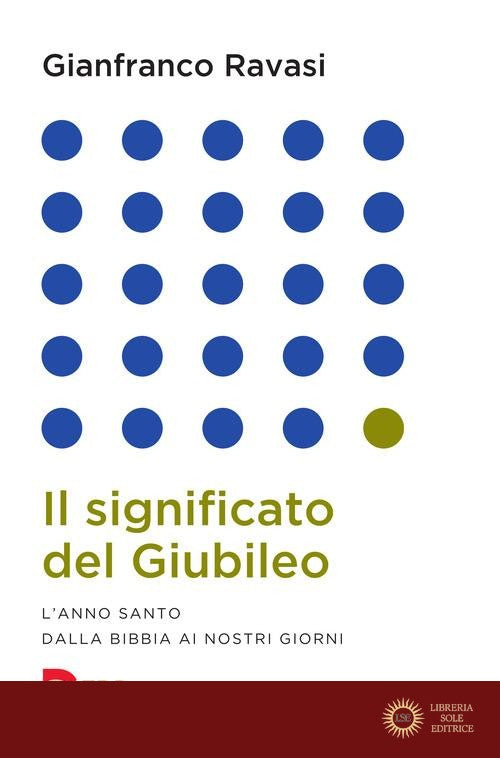 Il significato del Giubileo. L'anno Santo dalla Bibbia ai nostri giorni - Gianfranco Ravasi
