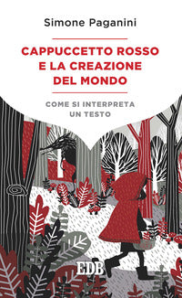 Cappuccetto Rosso e la creazione del mondo. Come si interpreta un testo - Simone Paganini