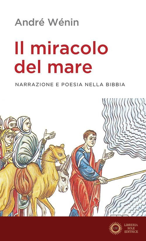 Il miracolo del mare. Narrazione e poesia nella Bibbia - André Wénin