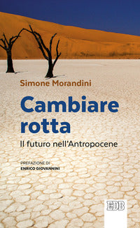 Cambiare rotta. Il futuro dell'Antropocene - Simone Morandini