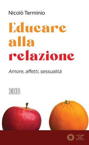 Educare alla relazione. Amore, affetti, sessualità