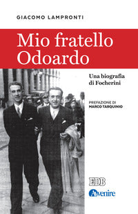 Mio fratello Odoardo. Una biografia di Focherini - Giacomo Lampronti