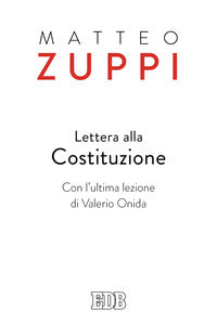 Lettera alla Costituzione. Con l'ultima lezione di Valerio Onida - Matteo Maria Zuppi