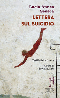 Lettera sul suicidio. Testo latino a fronte - Lucio Anneo Seneca, Publio Cornelio Tacito, Plinio il Giovane