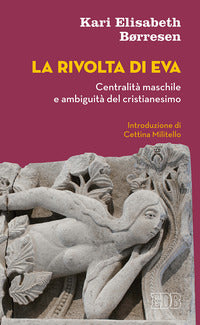 La rivolta di Eva. Centralità maschile e ambiguità del cristianesimo - Kari Elisabeth Borresen
