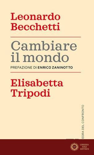 Cambiare il mondo - Leonardo Becchetti, Elisabetta Tripodi