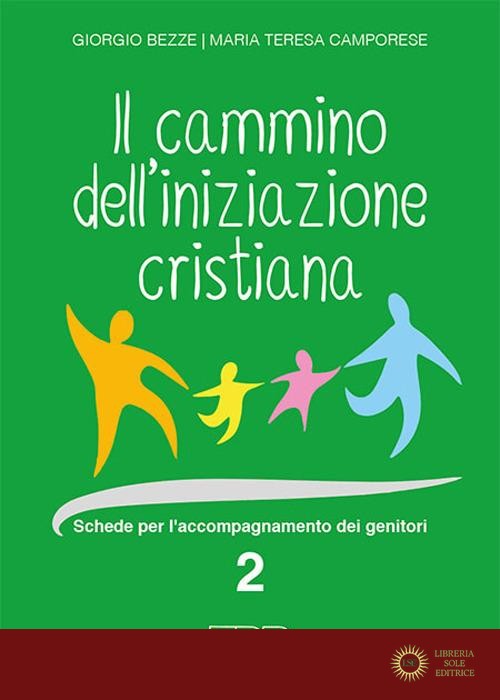 Cammino dell' iniziazione cristiana. Schede per l'accompagnamento dei genitori - Giorgio Bezze, Maria Teresa Camporese