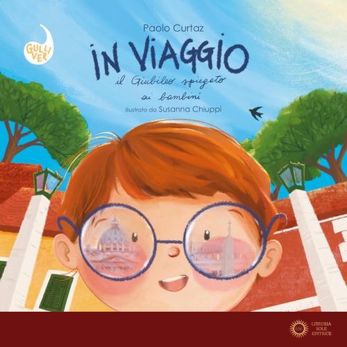 In viaggio. Il Giubileo spiegato ai bambini. Ediz. a colori - Paolo Curtaz