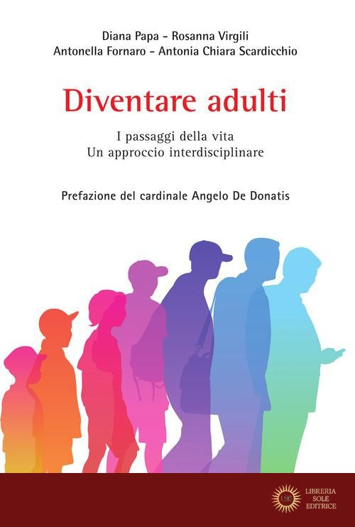 Diventare adulti. I passaggi della vita. Un approccio interdisciplinare - Diana Papa, Rosanna Virgili, Antonella Fornaro