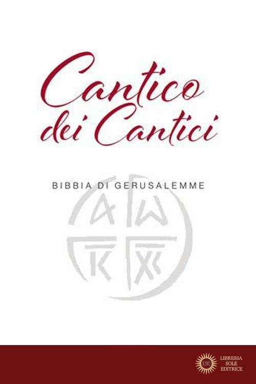 Cantico dei cantici. Dalla Bibbia di Gerusalemme