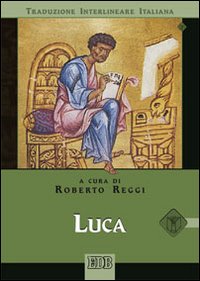 Luca. Versione interlineare in italiano - R. Reggi