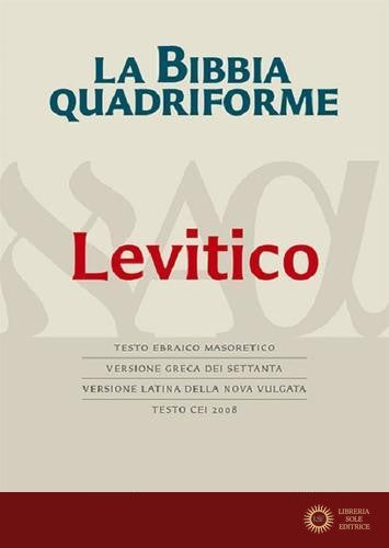 La Bibbia quadriforme. Levitico. Testo ebraico masoretico, versione greca dei Settanta, versione latina della Nova Vulgata, testo CEI 2008