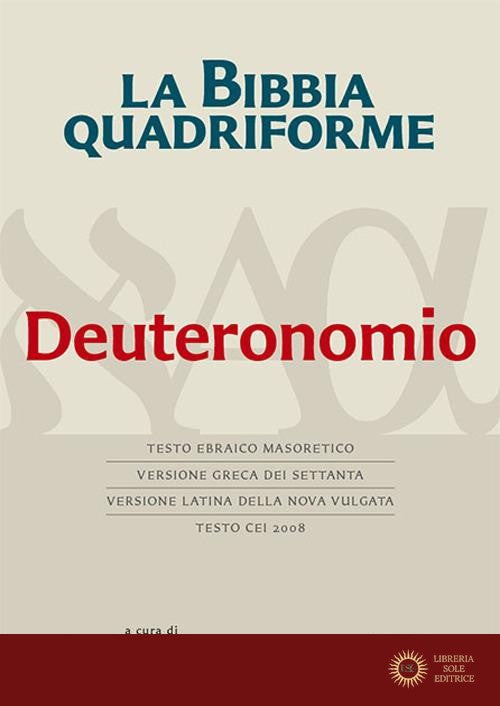 La Bibbia quadriforme. Deuteronomio. Testo ebraico masoretico, versione greca dei Settanta, versione latina della Nova Vulgata, testo CEI 2008
