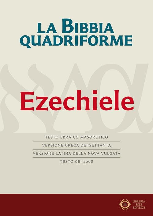 La Bibbia quadriforme. Ezechiele. Testo ebraico masoretico, versione greca dei Settanta, versione latina della Nova Vulgata, testo CEI 2008