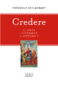 Credere Il Credo I Sacramenti Il Vaticano II - Rey Mermet the'Odule