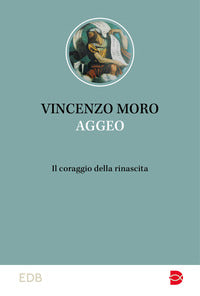 Aggeo. Il coraggio della rinascita - Vincenzo Moro