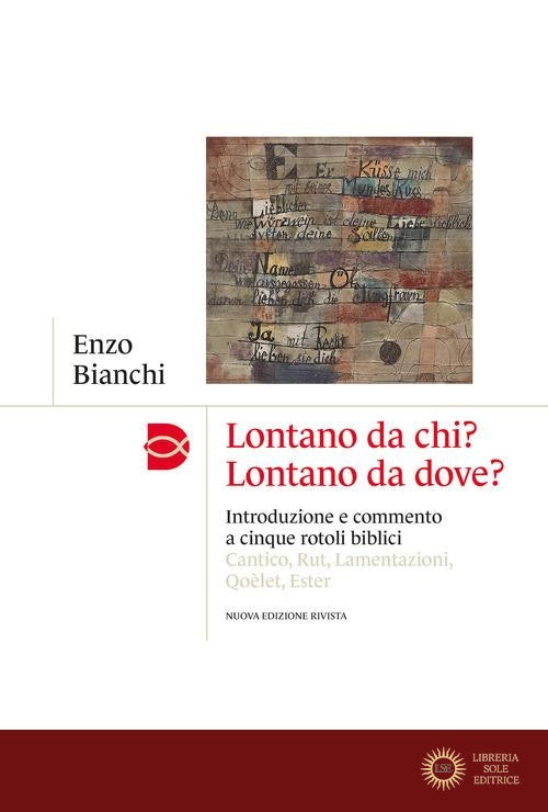Lontano da chi? Lontano da dove? Introduzione e commento ai cinque rotoli biblici: Cantico, Rut, Lamentazioni, Qoèlet, Ester - Enzo Bianchi