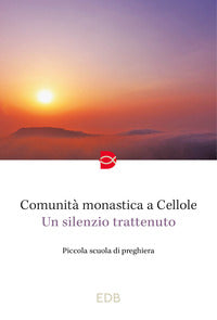 Un silenzio trattenuto. Piccola scuola di preghiera - Monaci di Cellole