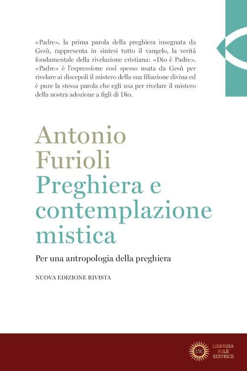 Preghiera e contemplazione mistica. Per una antropologia della preghiera - Antonio Furioli