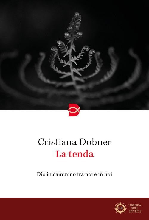 La tenda. Dio in cammino fra noi e in noi