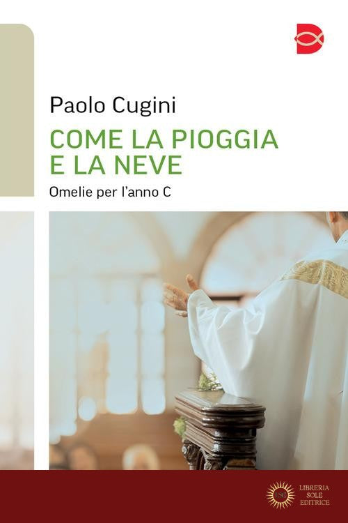 Come la pioggia e la neve. Omelie per l'anno C