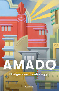 Navigazione di cabotaggio. Appunti per un libro di memorie che non scriverò mai - Jorge Amado