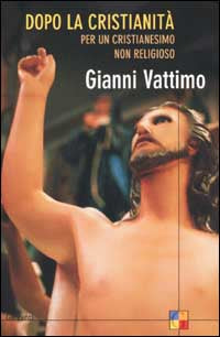 Dopo la Cristianita' per un Cristianesimo Non ... - Vattimo Gianni