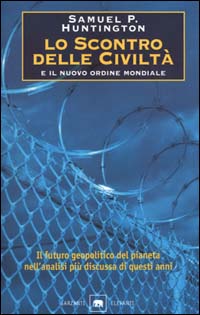 Lo scontro delle civiltà e il nuovo ordine mondiale. Il futuro geopolitico del pianeta