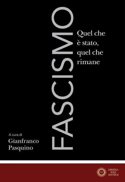 Fascismo. Quel che è stato, quel che rimane