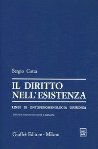 Il diritto nell'esistenza. Linee di ontofenomenologia giuridica - Sergio Cotta