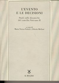 L'evento e le decisioni. Studi sulle dinamiche del Concilio Vaticano II - M. T. Fattori, A. Melloni