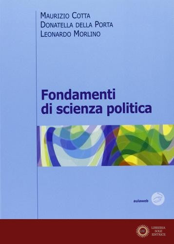 Fondamenti di scienza politica - Maurizio Cotta, Donatella Della Porta, Leonardo Morlino