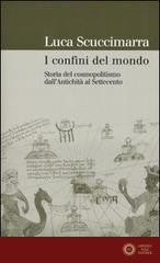 I confini del mondo. Storia del cosmopolitismo dall'antichità al Settecento - Luca Scuccimarra
