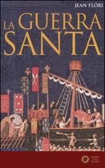 La guerra santa. La formazione dell'idea di crociata nell'Occidente cristiano