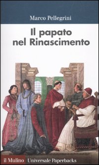 Il papato nel Rinascimento - Marco Pellegrini