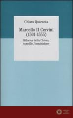 Marcello II Cervini (1501-1555). Riforma della Chiesa, Concilio, Inquisizione - Chiara Quaranta