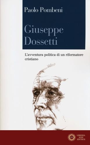 Giuseppe Dossetti. L'avventura politica di un riformatore cristiano