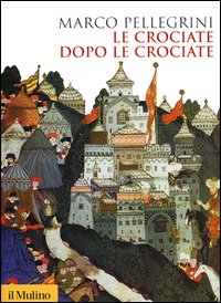 Le crociate dopo le crociate - Marco Pellegrini