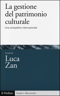 La gestione del patrimonio culturale. Una prospettiva internazionale - L. Zan