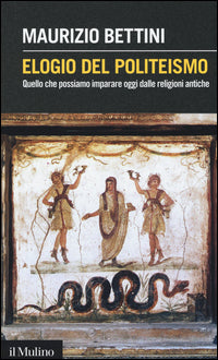 Elogio del politeismo. Quello che possiamo imparare dalle religioni antiche - Maurizio Bettini