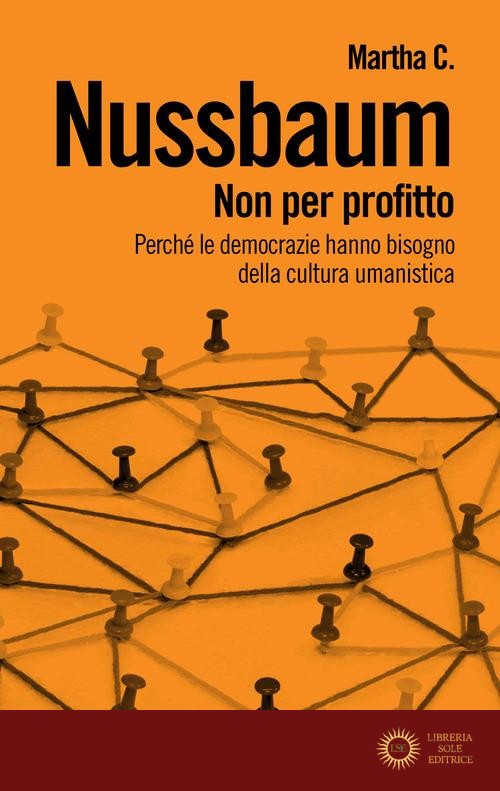 Non per profitto. Perché le democrazie hanno bisogno della cultura umanistica. Nuova ediz.