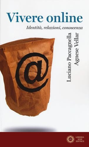 Vivere online. Identità, relazioni, conoscenza - Luciano Paccagnella, Agnese Vellar