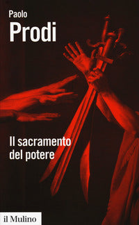 Il sacramento del potere. Il giuramento politico nella storia costituzionale dell'Occidente - Paolo Prodi