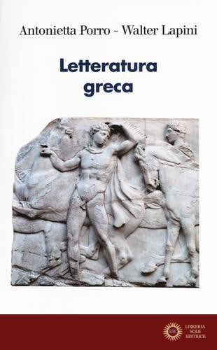 Letteratura greca - Antonietta Porro, Walter Lapini, Claudio Bevegni