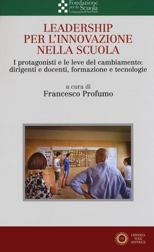 Leadership per l'innovazione nella scuola. I protagonisti e le leve del cambiamento: dirigenti e docenti, formazione e tecnologie - F. Profumo