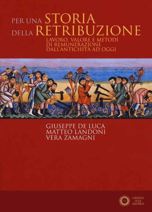 Per una storia della retribuzione. Lavoro, valore e metodi di remunerazione dall'antichità ad oggi
