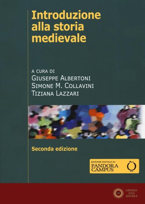 Introduzione alla storia medievale. Ediz. ampliata - G. Albertoni, S. M. Collavini, T. Lazzari