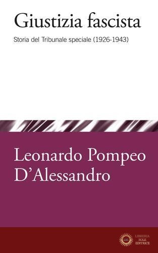 Giustizia fascista. Storia del Tribunale speciale (1926-1943)