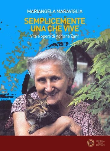 Semplicemente una che vive. Vita e opere di Adriana Zarri