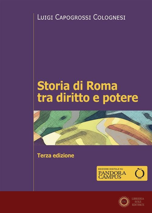 Storia di Roma tra diritto e potere. La formazione di un ordinamento giuridico - Luigi Capogrossi Colognesi